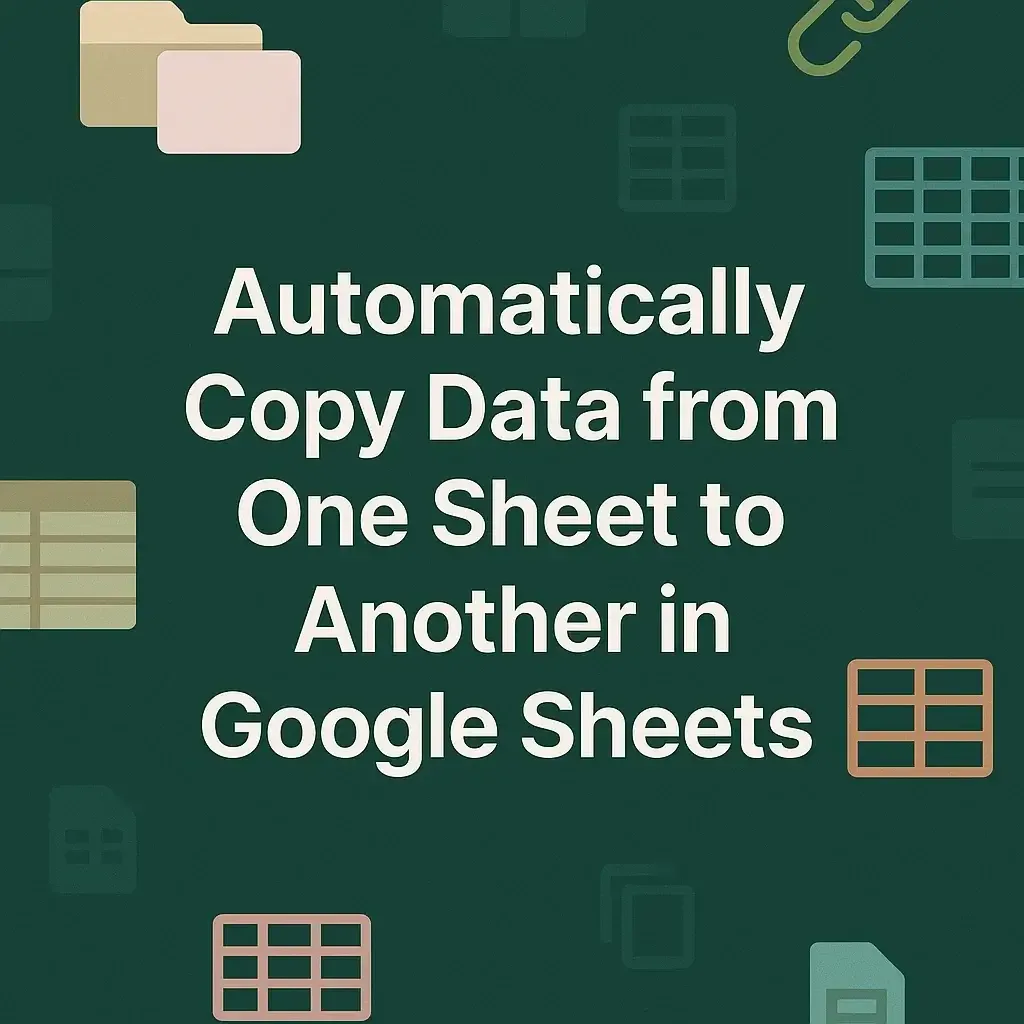 Automatically Copy Data from Another Worksheet in Google Sheets