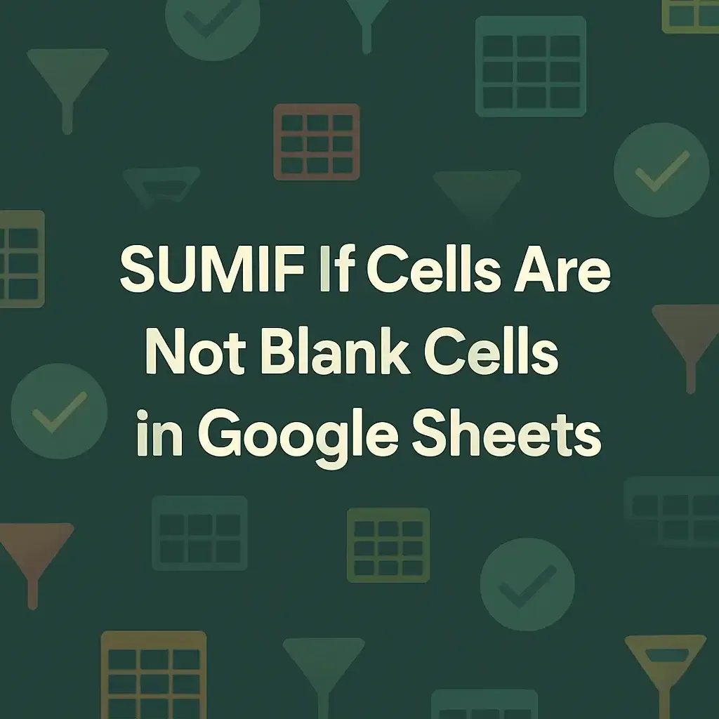 SUMIF If Cells Are Not Blank Cells in Google Sheets (3 Examples)