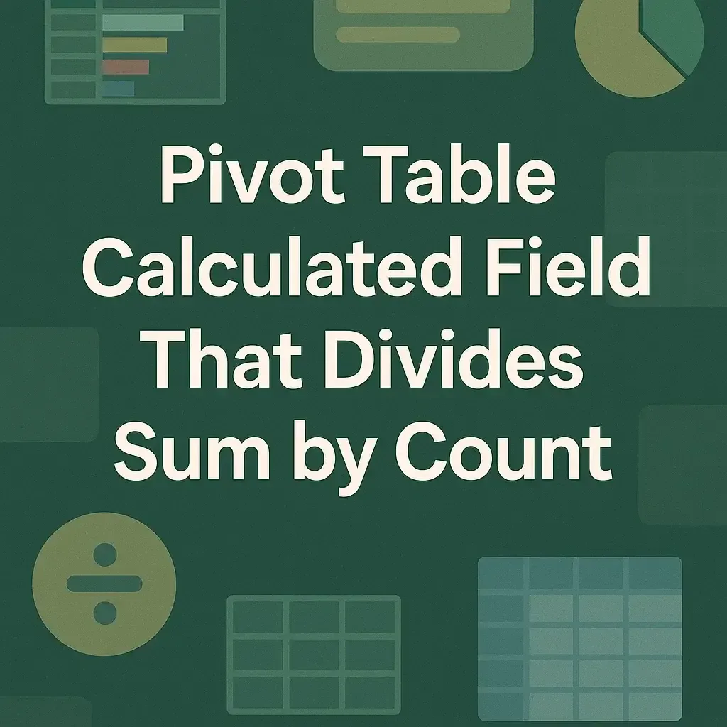Create a Pivot Table Calculated Field That Divides Sum by Count