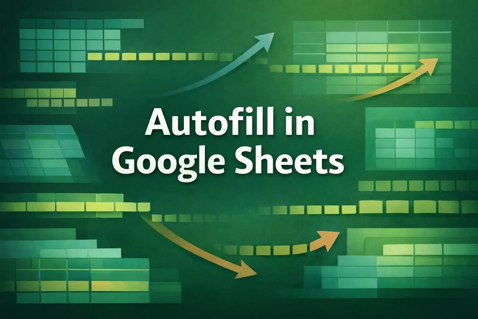 Autofill in Google Sheets: Dates, Formulas, Smart Fill & More
